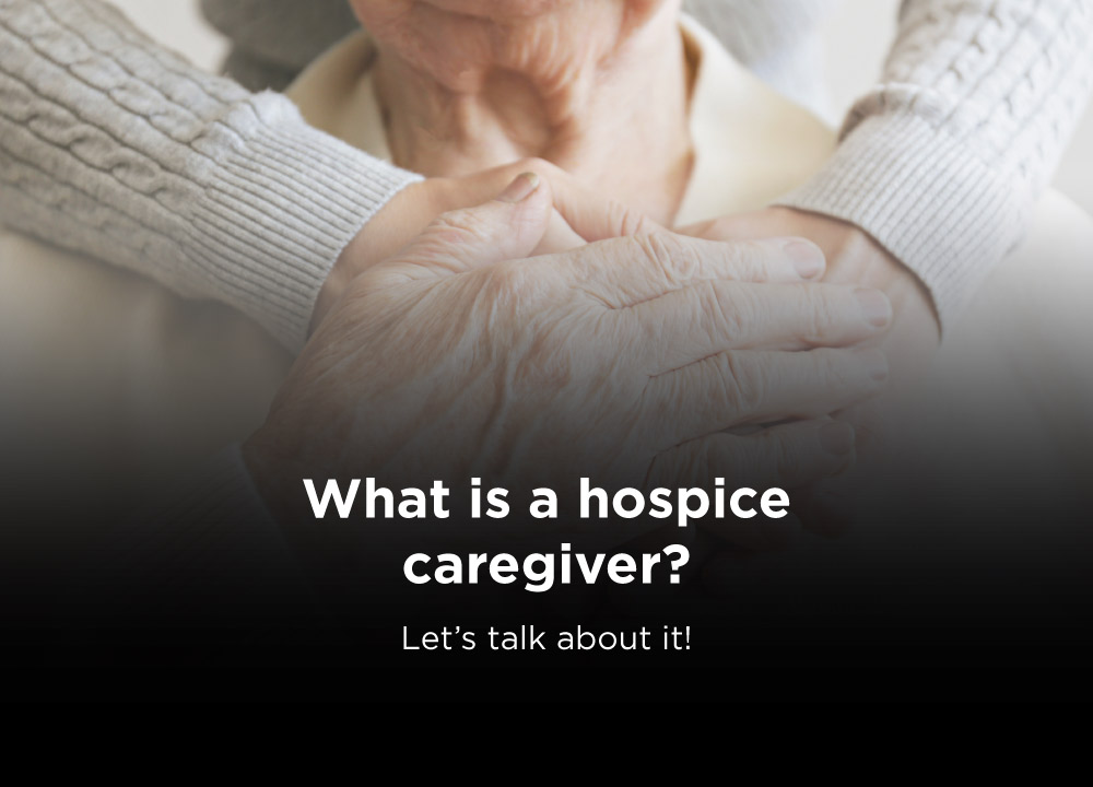 What is a hospice caregiver