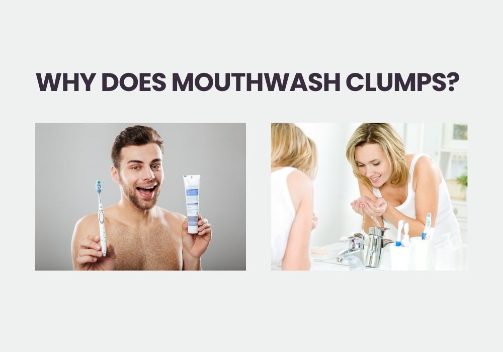 Why Does Mouthwash Clumps?