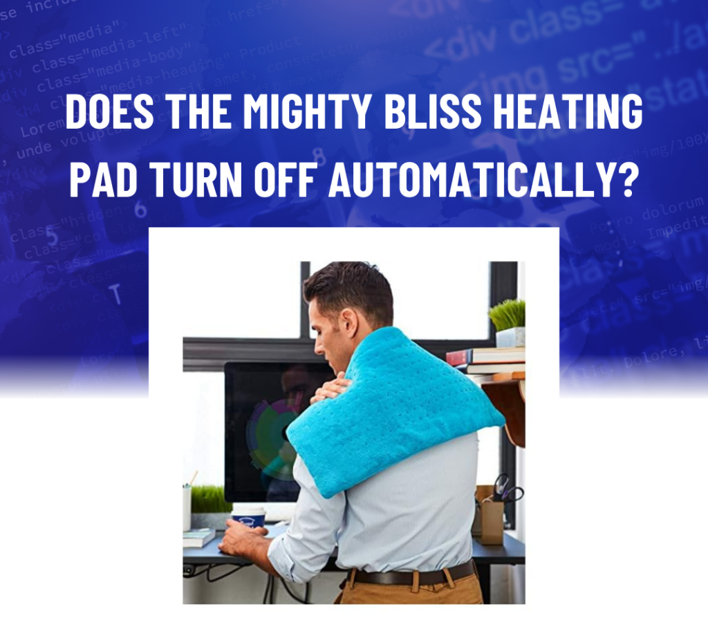 Does The Mighty Bliss Heating Pad Turn Off Automatically